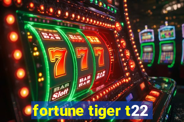 fortune tiger t22